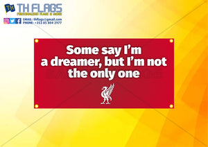 Liverpool "Some say I'm a dreamer"  Flag